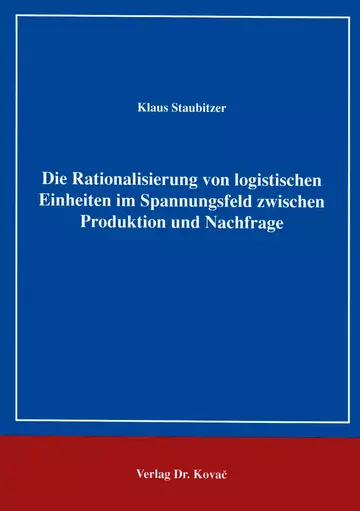 Staubitzer: Die Rationalisierung von logistischen Einheiten im Spannungsfeld zwischen Produktion und Nachfrage