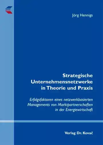 Jörg Hennigs: Strategische Unternehmensnetzwerke in Theorie und Praxis
