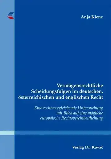Anja Kiene: Vermögensrechtliche Scheidungsfolgen im deutschen, österreichischen und englischen Recht
