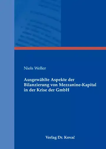 Niels Weller: Ausgewählte Aspekte der Bilanzierung von Mezzanine-Kapital in der Krise der GmbH