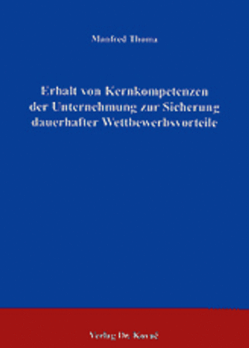 Thoma: Erhalt von Kernkompetenzen der Unternehmung zur Sicherung dauerhafter Wettbewerbsvorteile