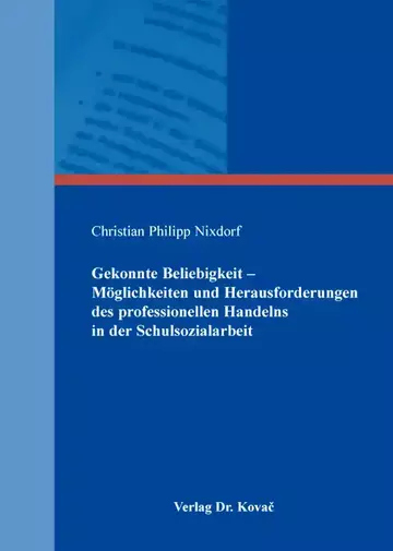 Christian Philipp Nixdorf: Gekonnte Beliebigkeit – Möglichkeiten und Herausforderungen des professionellen Handelns in der Schulsozialarbeit