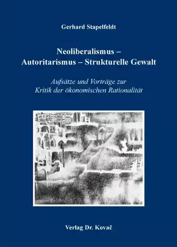 Gerhard Stapelfeldt: Neoliberalismus – Autoritarismus – Strukturelle Gewalt