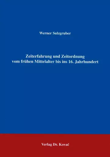 Sulzgruber: Zeiterfahrung und Zeitordnung vom frühen Mittelalter bis ins 16. Jahrhundert