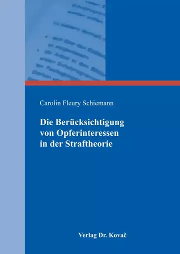 Carolin Fleury Schiemann: Die Berücksichtigung von Opferinteressen in der Straftheorie