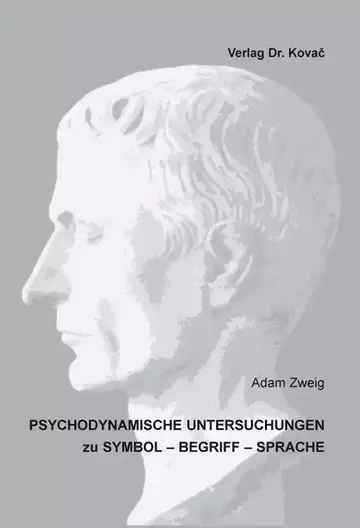 Adam Zweig: Psychodynamische Untersuchungen zu Symbol – Begriff – Sprache