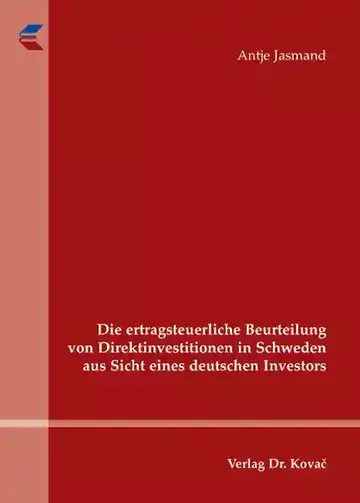 Antje Jasmand: Die ertragsteuerliche Beurteilung von Direktinvestitionen in Schweden aus Sicht eines deutschen Investors