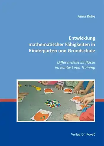 Anna Rohe: Entwicklung mathematischer Fähigkeiten in Kindergarten und Grundschule