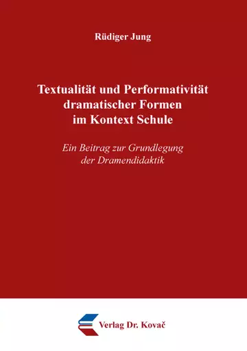 Rüdiger Jung: Textualität und Performativität dramatischer Formen im Kontext Schule
