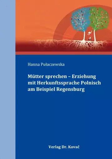 Hanna Pułaczewska: Mütter sprechen – Erziehung mit Herkunftssprache Polnisch am Beispiel Regensburg