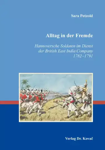 Sara Petzold: Alltag in der Fremde – Hannoversche Soldaten im Dienst der British East India Company 1782–1791
