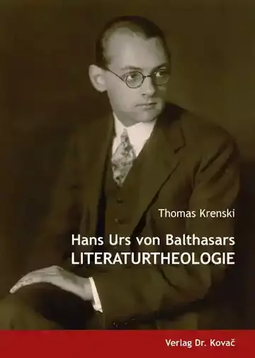 Thomas Krenski: Hans Urs von Balthasars Literaturtheologie
