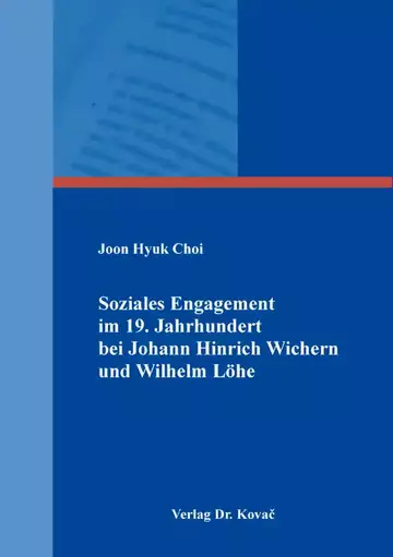 Joon Hyuk Choi: Soziales Engagement im 19. Jahrhundert bei Johann Hinrich Wichern und Wilhelm Löhe
