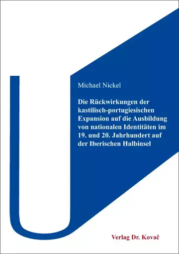 Michael Nickel: Die Rückwirkungen der kastilisch-portugiesischen Expansion auf die Ausbildung von nationalen Identitäten im 19. und 20. Jahrhundert auf der Iberischen Halbinsel
