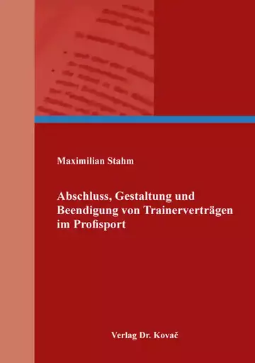 Maximilian Stahm: Abschluss, Gestaltung und Beendigung von Trainerverträgen im Profisport