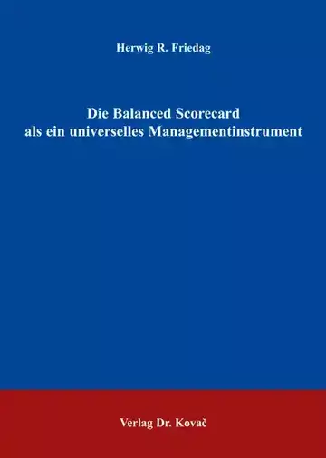 Herwig R. Friedag: Die Balanced Scorecard als ein universelles Managementinstrument
