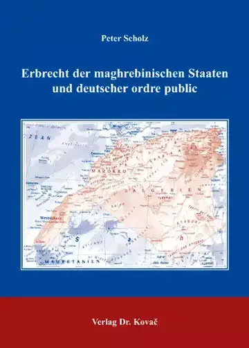 Peter Scholz: Erbrecht der maghrebinischen Staaten und deutscher ordre public