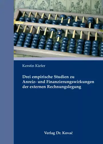 Kerstin Kiefer: Drei empirische Studien zu Anreiz- und Finanzierungswirkungen der externen Rechnungslegung