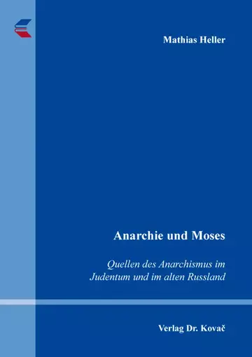 Mathias Heller: Anarchie und Moses – Quellen des Anarchismus im Judentum und im alten Russland