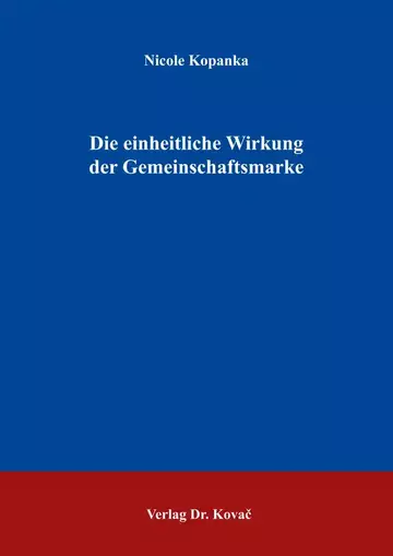 Nicole Kopanka: Die einheitliche Wirkung der Gemeinschaftsmarke