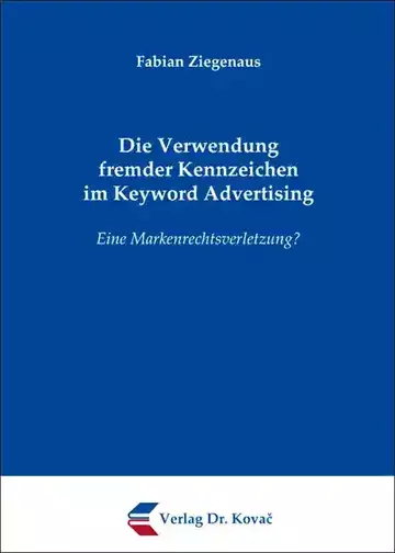 Fabian Ziegenaus: Die Verwendung fremder Kennzeichen im Keyword Advertising