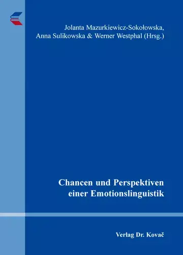 Jolanta Mazurkiewicz-Sokolowska, Anna Sulikowska & Werner Westphal (Hrsg.): Chancen und Perspektiven einer Emotionslinguistik