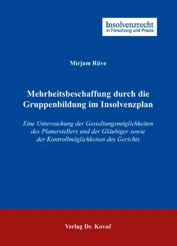 Mirjam Rüve: Mehrheitsbeschaffung durch die Gruppenbildung im Insolvenzplan