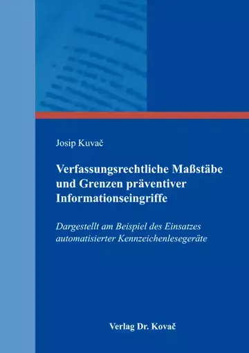 Josip Kuvac: Verfassungsrechtliche Maßstäbe und Grenzen präventiver Informationseingriffe