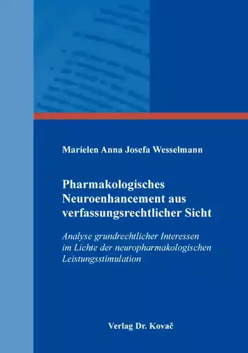 Marielen Anna Josefa Wesselmann: Pharmakologisches Neuroenhancement aus verfassungsrechtlicher Sicht