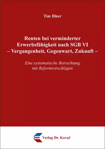 Tim Illner: Renten bei verminderter Erwerbsfähigkeit nach SGB VI – Vergangenheit, Gegenwart, Zukunft