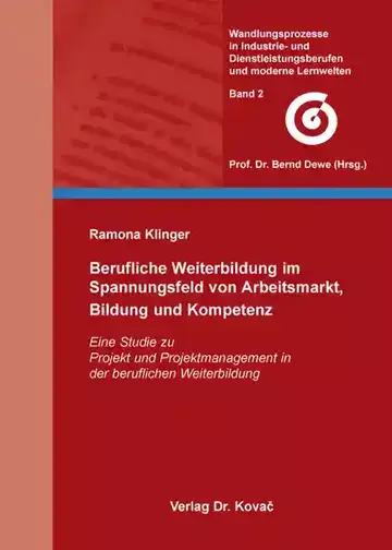 Ramona Klinger: Berufliche Weiterbildung im Spannungsfeld von Arbeitsmarkt, Bildung und Kompetenz