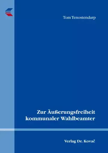 Tom Tenostendarp: Zur Äußerungsfreiheit kommunaler Wahlbeamter