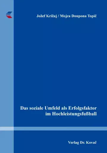 Jožef Križaj / Mojca Doupona Topič: Das soziale Umfeld als Erfolgsfaktor im Hochleistungsfußball