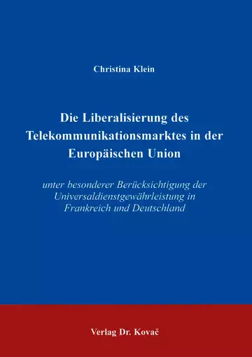Klein: Die Liberalisierung des Telekommunikationsmarktes in der Europäischen Union