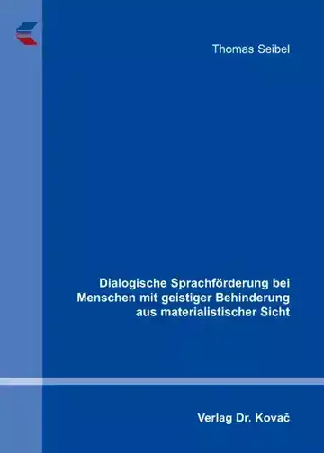Thomas Seibel: Dialogische Sprachförderung bei Menschen mit geistiger Behinderung aus materialistischer Sicht