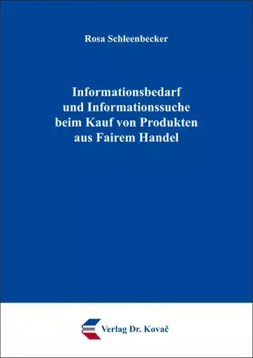 Rosa Schleenbecker: Informationsbedarf und Informationssuche beim Kauf von Produkten aus Fairem Handel