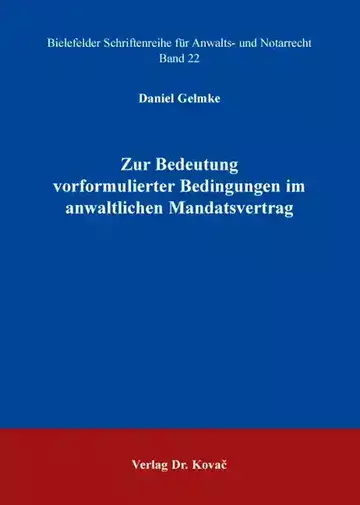 Daniel Gelmke: Zur Bedeutung vorformulierter Bedingungen im anwaltlichen Mandatsvertrag