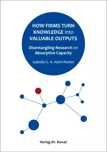 Isabelle G. A. Hahn-Notter: How Firms Turn Knowledge into Valuable Outputs