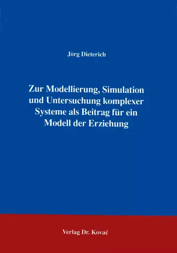 Dieterich: Zur Modellierung, Simulation und Untersuchung komplexer Systeme als Beitrag für ein Modell der Erziehung