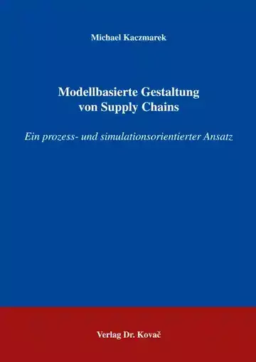 Michael Kaczmarek: Modellbasierte Gestaltung von Supply Chains