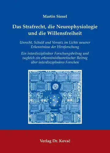 Martin Siesel: Das Strafrecht, die Neurophysiologie und die Willensfreiheit
