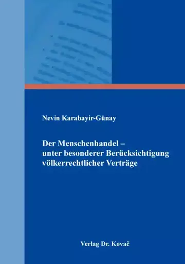 Nevin Karabayir-Günay: Der Menschenhandel – unter besonderer Berücksichtigung völkerrechtlicher Verträge