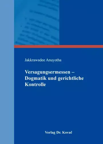Jakkrawadee Anuyotha: Versagungsermessen – Dogmatik und gerichtliche Kontrolle