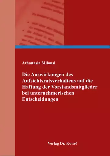 Athanasia Milousi: Die Auswirkungen des Aufsichtsratsverhaltens auf die Haftung der Vorstandsmitglieder bei unternehmerischen Entscheidungen