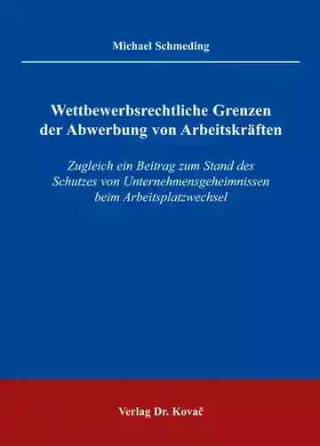 Michael Schmeding: Wettbewerbsrechtliche Grenzen der Abwerbung von Arbeitskräften
