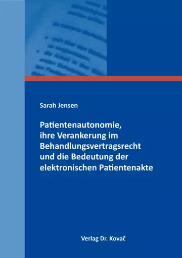 Sarah Jensen: Patientenautonomie, ihre Verankerung im Behandlungsvertragsrecht und die Bedeutung der elektronischen Patientenakte
