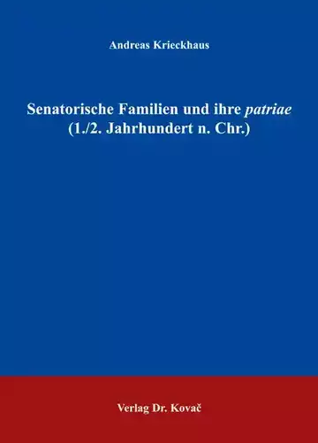 Andreas Krieckhaus: Senatorische Familien und ihre patriae (1./2. Jahrhundert n. Chr.)