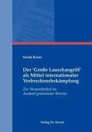 Sarah Kress: Der ‘Große Lauschangriff‘ als Mittel internationaler Verbrechensbekämpfung