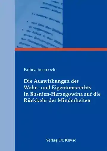 Fatima Imamovic: Die Auswirkungen des Wohn- und Eigentumsrechts in Bosnien-Herzegowina auf die Rückkehr der Minderheiten