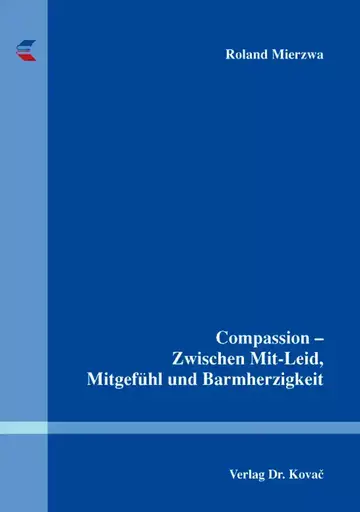 Roland Mierzwa: Compassion – Zwischen Mit-Leid, Mitgefühl und Barmherzigkeit